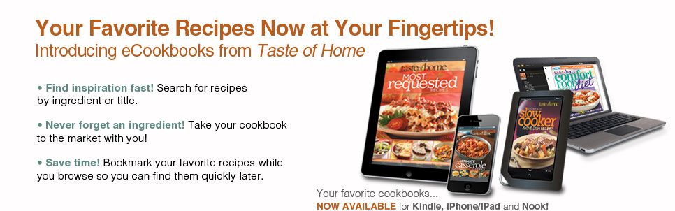 Introducing eCookbooks form Taste of Home. Your favorite recipes now aat your fingertips!